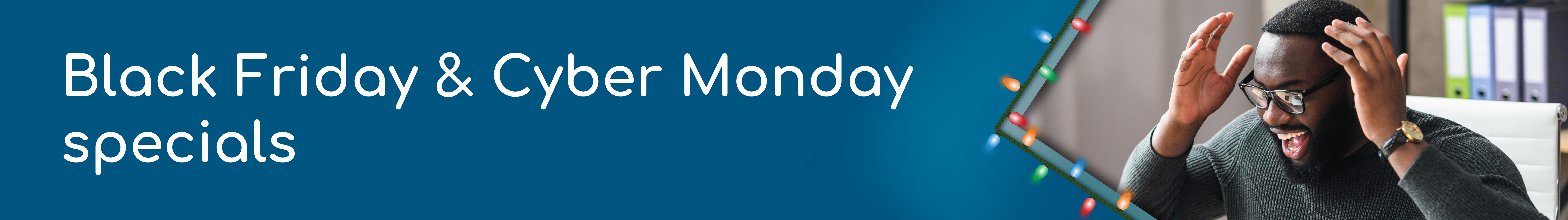 Black Friday & Cyber Monday Specials